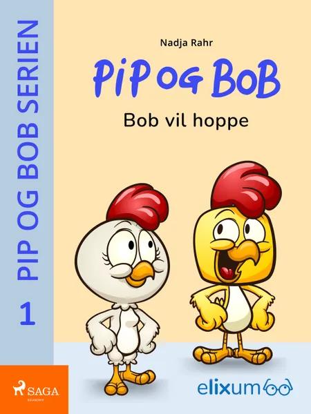 Pip og Bob 1 - Bob vil hoppe af Nadja Rahr