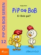 PiP og BoB 12 - Er Bob gal?