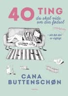 40 ting du skal vide om din fødsel af Cana Buttenschøn