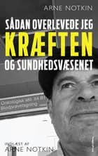 Sådan overlevede jeg kræften - og sundhedsvæsenet af Arne Notkin