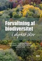 Forvaltning af biodiversitet i dyrket skov af Jacob Heilmann-Clausen, Hans Henrik Bruun og Anders Højgård Petersen