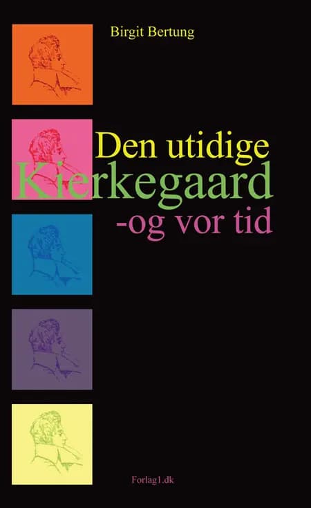 Den utidige Kierkegaard - og vor tid af Birgit Bertung