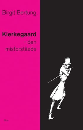 Kierkegaard - den misforståede af Birgit Bertung