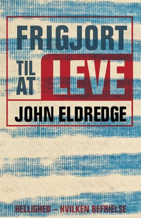 Frigjort til at leve af John Eldredge