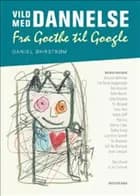 Vild med dannelse - fra Goethe til Google af Daniel Øhrstrøm