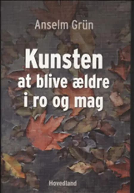 Kunsten at blive ældre i ro og mag af Anselm Grün
