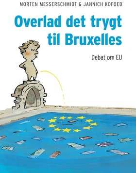 Overlad det trygt til Bruxelles af Morten Messerschmidt