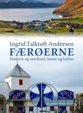 Færøerne - historie og samfund, kunst og kultur af Ingrid F. Andersen
