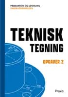 Teknisk tegning - Opgaver 2 af Niels M. Povlsen og Poul-Arne Hvid Callesen
