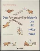 Den forbistrede, forunderlige, forgrenede historie om lille tykke hund