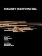 The Makings of an Architectural Model af Peter Bertram