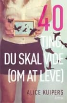 40 ting du skal vide (om at leve)