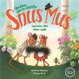 Verdens største detektiv Snus Mus - larven, der blev væk af Frank Madsen