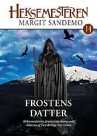 Heksemesteren 14 - Frostens datter af Margit Sandemo