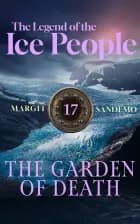 The Legend of the Ice People 17 - The Garden of Death