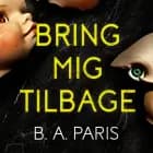 Bring mig tilbage af B.A. Paris