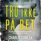 Tro ikke på det af Charlie Donlea