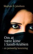 Om at være kone i Saudi-Arabien af Meghan D. Jakobsen