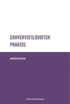 Erhvervsfilosofisk Praksis af Morten Paustian