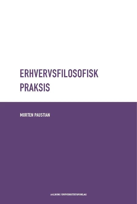 Erhvervsfilosofisk Praksis af Morten Paustian