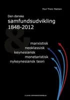 Den danske samfundsudvikling 1848-2012 & marxistisk, neoklassisk, keynesiansk, monetarisk, nykeynesiansk teori