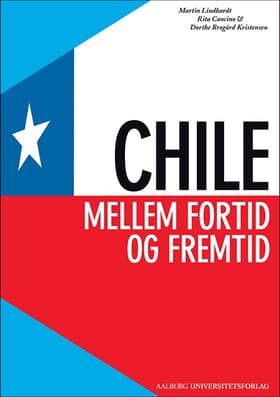 Chile - mellem fortid og fremtid af Dorthe Brogård Kristensen