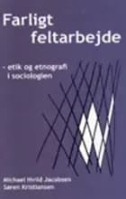 Farligt feltarbejde - etik og etnografi i sociologien