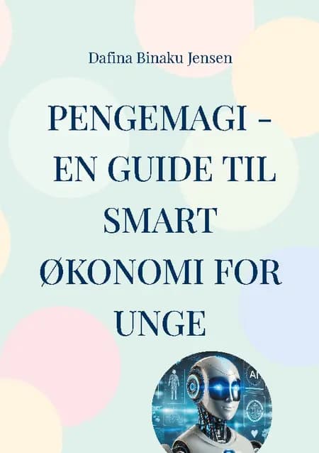 Pengemagi - En guide til smart økonomi for unge af Dafina Binaku Jensen