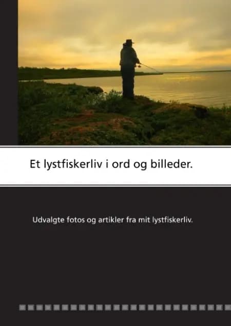 Et lystfiskerliv i ord og billeder af Bo Troelsen