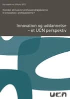 Innovation og uddannelse - et UCN perspektiv af Ann-Merete Iversen, Volker Bunzendahl og Anni Stavnskær Pedersen