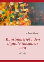 Kunstmaleriet i den digitale tidsalders æra af le Berthélaine