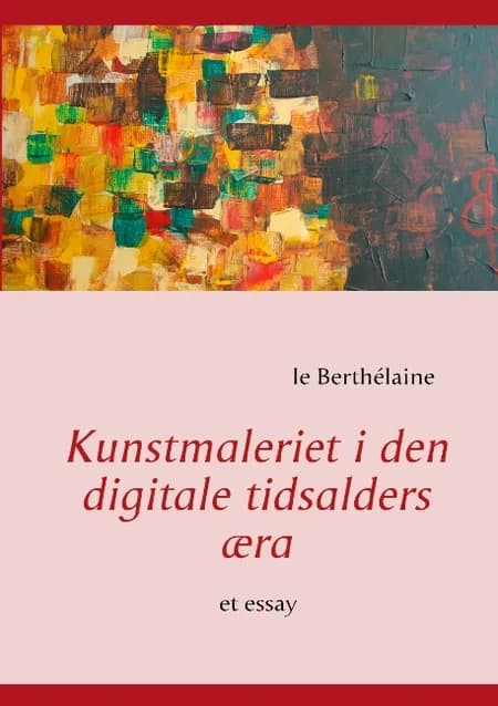 Kunstmaleriet i den digitale tidsalders æra af le Berthélaine