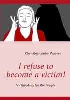 I refuse to become a victim!