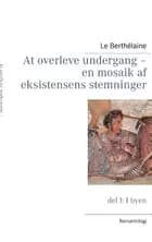 At overleve undergang - en mosaik af eksistensens stemninger
