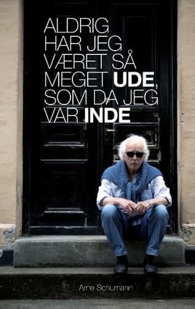 Aldrig har jeg været så meget ude, som da jeg var inde af Arne Schumann