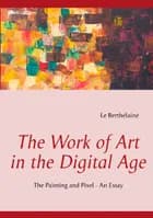 The Work of Art in the Digital Age af Le Berthélaine