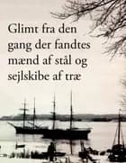 Glimt fra den gang der fandtes mænd af stål og sejlskibe af træ
