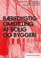 Bæredygtig omstilling af bolig og byggeri af Jesper Holm, Bent Søndergård og Inger Stauning og Jesper Ole Jensen