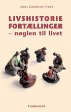 Livshistoriefortællinger - nøglen til livet af Jonas Gustafsson