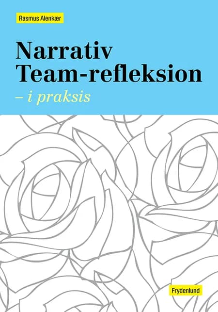 Narrativ team-refleksion - i praksis af Rasmus Alenkær
