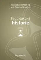 Fagdidaktik i historie af Rune Christiansen og Heidi Eskelund Knudsen