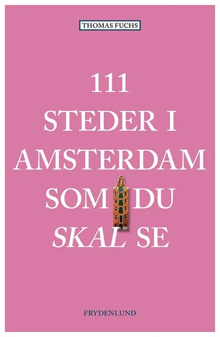 111 steder i Amsterdam som du skal se af Thomas Fuchs