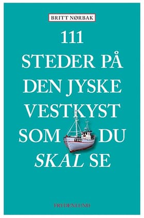 111 steder på den jyske vestkyst som du skal se af Britt Nørbak