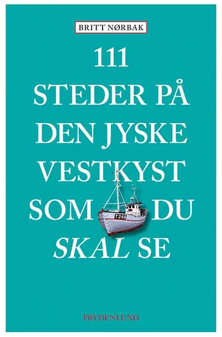 111 steder på den jyske vestkyst som du skal se af Britt Nørbak