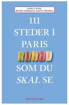 111 steder i Paris som du skal se af Sybil Canac og Renée Grimaud og Katia Thomas