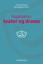 Fagdidaktik i teater og drama af Hanne Kirk og Ida Krøgholt
