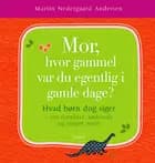 Mor, hvor gammel var du egentlig i gamle dage?
