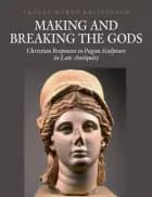 Making and breaking the gods