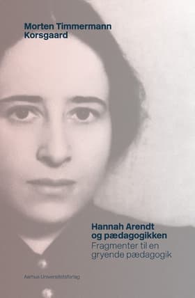 Hannah Arendt og pædagogikken af Morten Timmermann Korsgaard