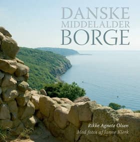 Danske middelalderborge af Rikke Agnete Olsen